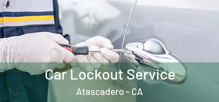 Car Lockout Service Atascadero - CA