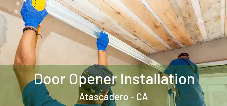 Door Opener Installation Atascadero - CA