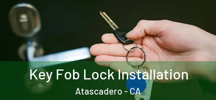 Key Fob Lock Installation Atascadero - CA