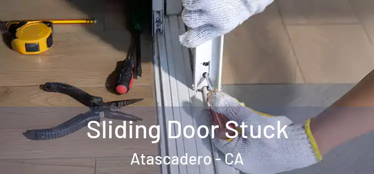 Sliding Door Stuck Atascadero - CA